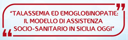 Talassemia ed emoglobinopatie: il modello di assistenza socio-sanitario in Sicilia oggi